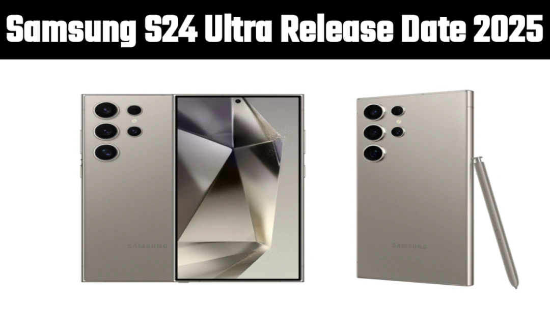 Samsung S24 Ultra Release Date 2025: